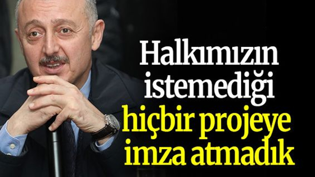 Büyükakın: Halkımızın istemediği hiçbir projeye imza atmadık
